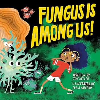 Fungus is Among Us!: Keller, Joy, Salcedo, Erica